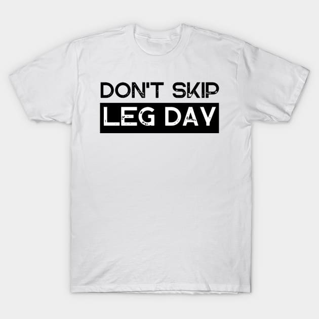 Don't Skip Leg Day T-Shirt by Ampzy